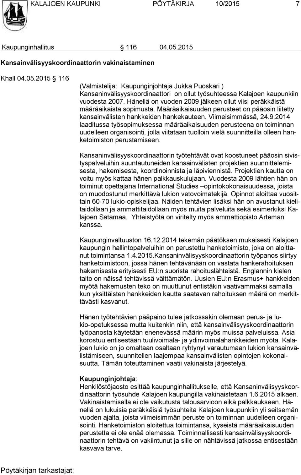 2015 116 (Valmistelija: Kaupunginjohtaja Jukka Puoskari ) Kansaninvälisyyskoordinaattori on ollut työsuhteessa Kalajoen kaupunkiin vuo des ta 2007.