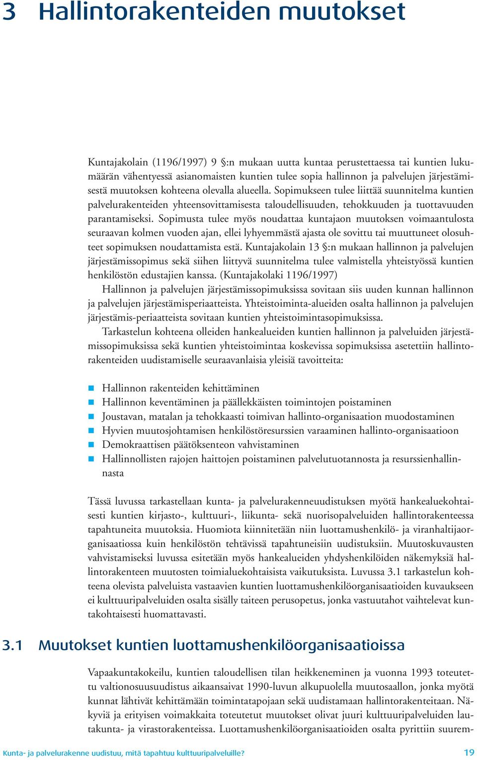 Sopimukseen tulee liittää suunnitelma kuntien palvelurakenteiden yhteensovittamisesta taloudellisuuden, tehokkuuden ja tuottavuuden parantamiseksi.