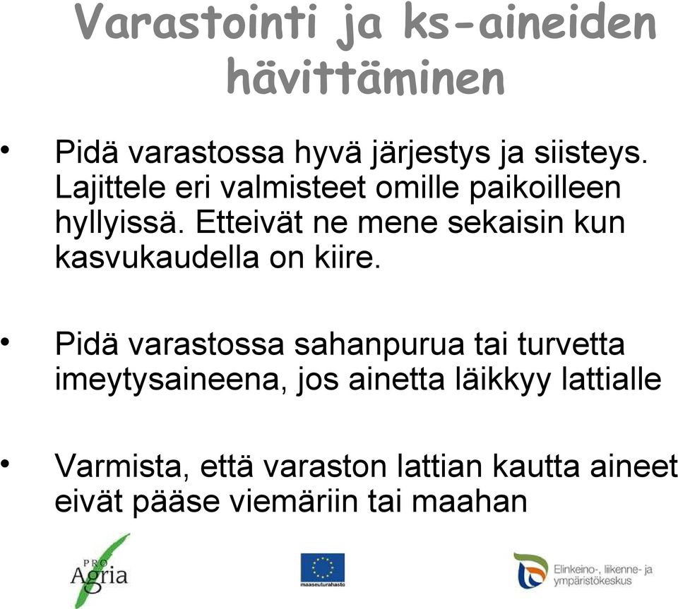 Etteivät ne mene sekaisin kun kasvukaudella on kiire.