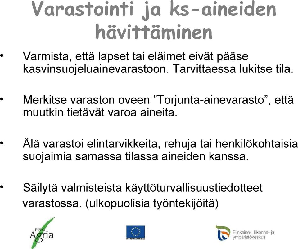 Merkitse varaston oveen Torjunta-ainevarasto, että muutkin tietävät varoa aineita.