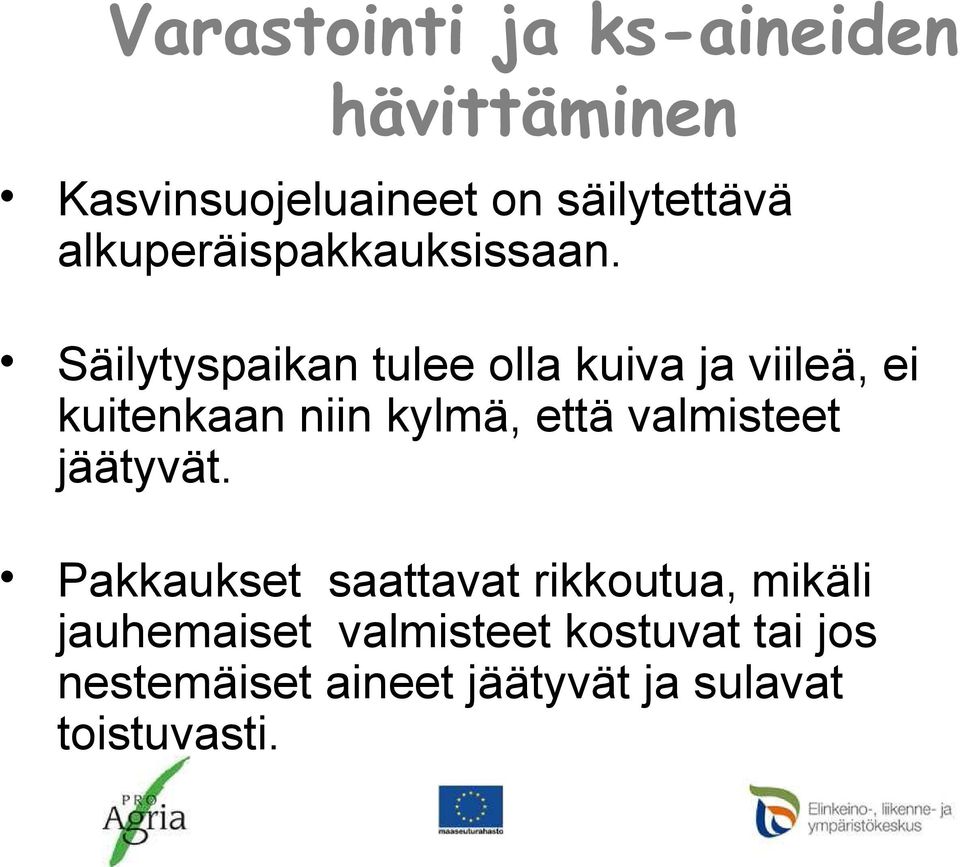 Säilytyspaikan tulee olla kuiva ja viileä, ei kuitenkaan niin kylmä, että