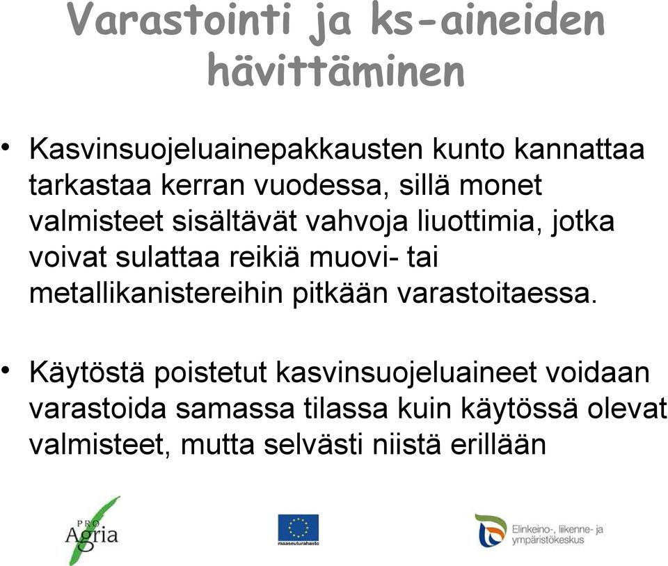 reikiä muovi- tai metallikanistereihin pitkään varastoitaessa.