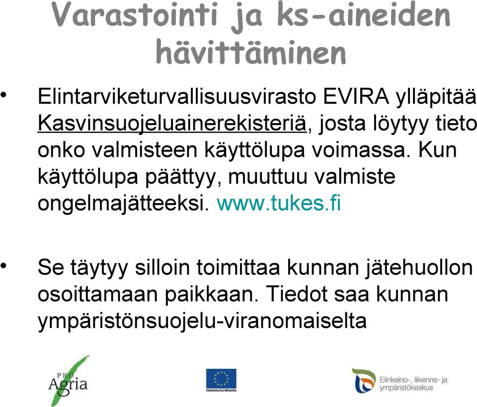 Kun käyttölupa päättyy, muuttuu valmiste ongelmajätteeksi. www.tukes.