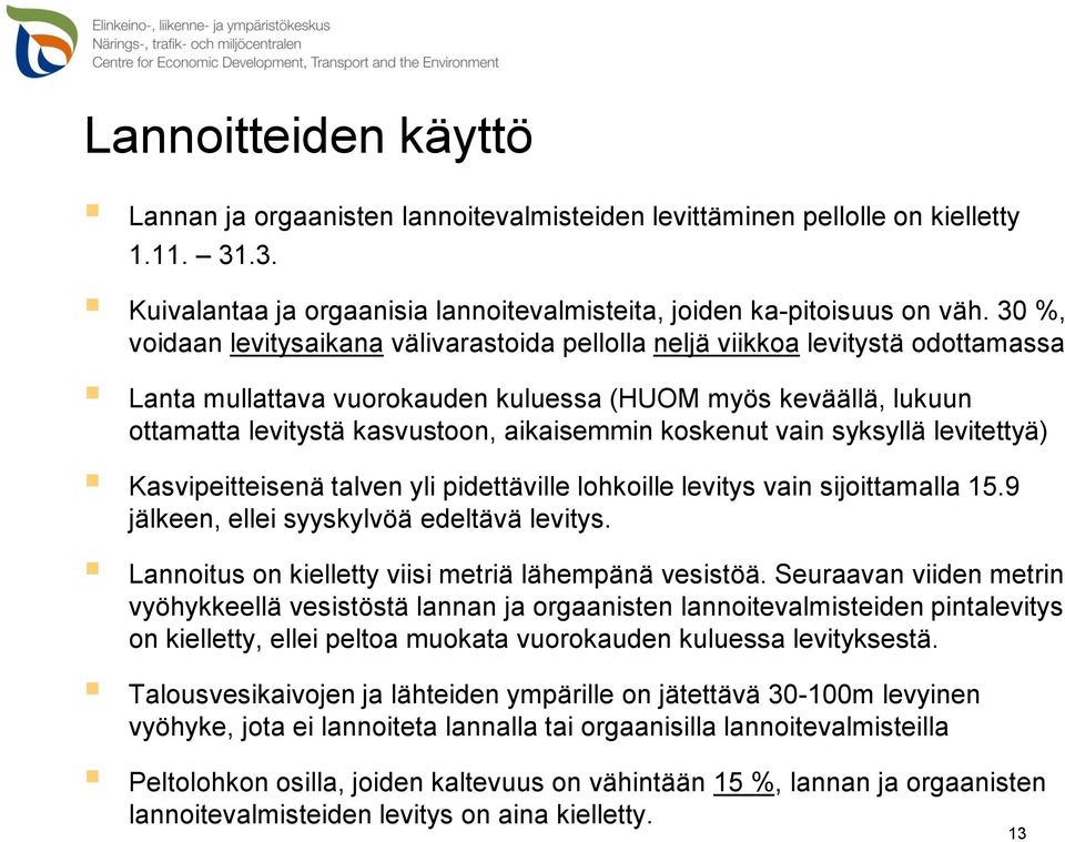 koskenut vain syksyllä levitettyä) Kasvipeitteisenä talven yli pidettäville lohkoille levitys vain sijoittamalla 15.9 jälkeen, ellei syyskylvöä edeltävä levitys.