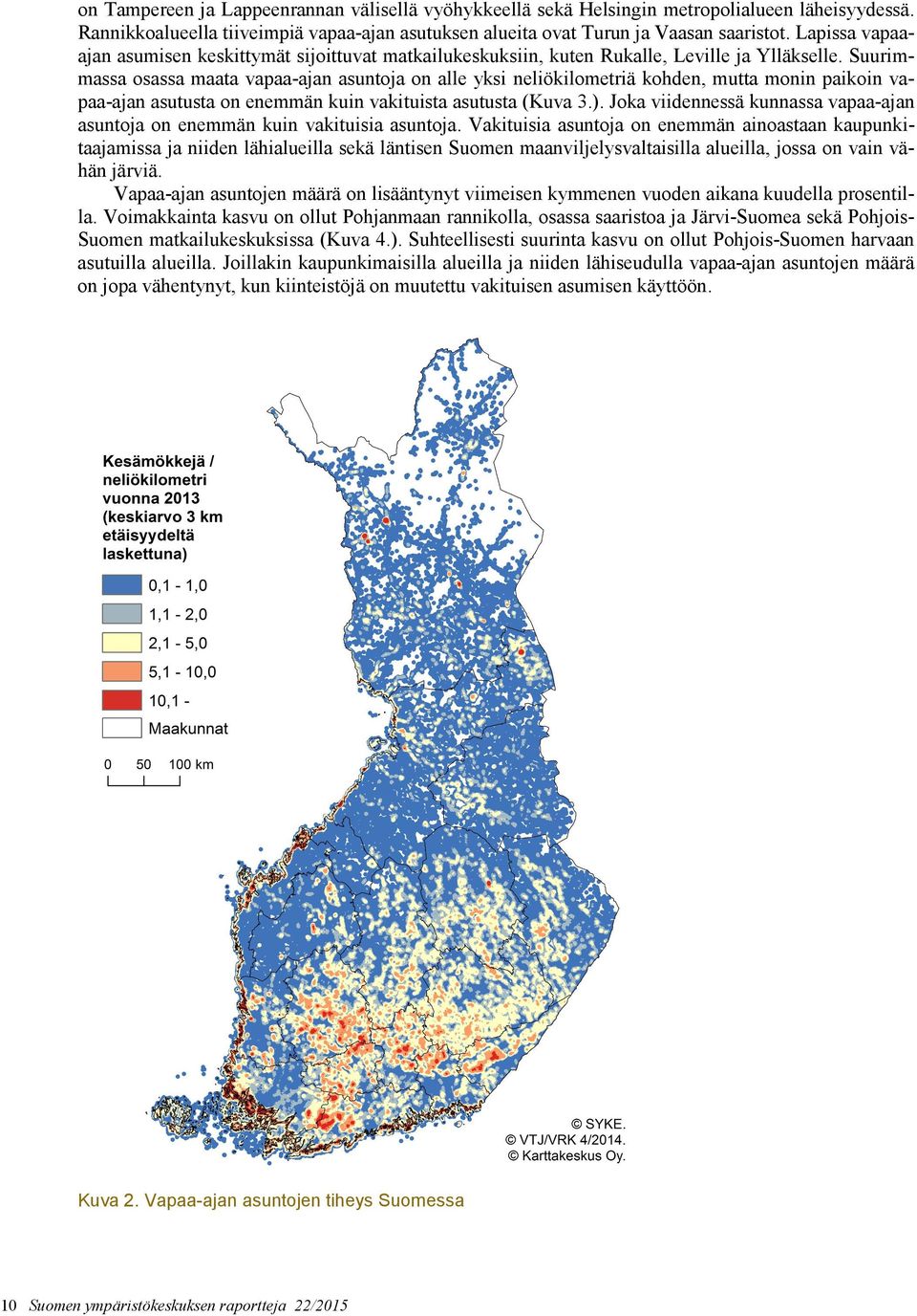 Suurimmassa osassa maata vapaa-ajan asuntoja on alle yksi neliökilometriä kohden, mutta monin paikoin vapaa-ajan asutusta on enemmän kuin vakituista asutusta (Kuva 3.).