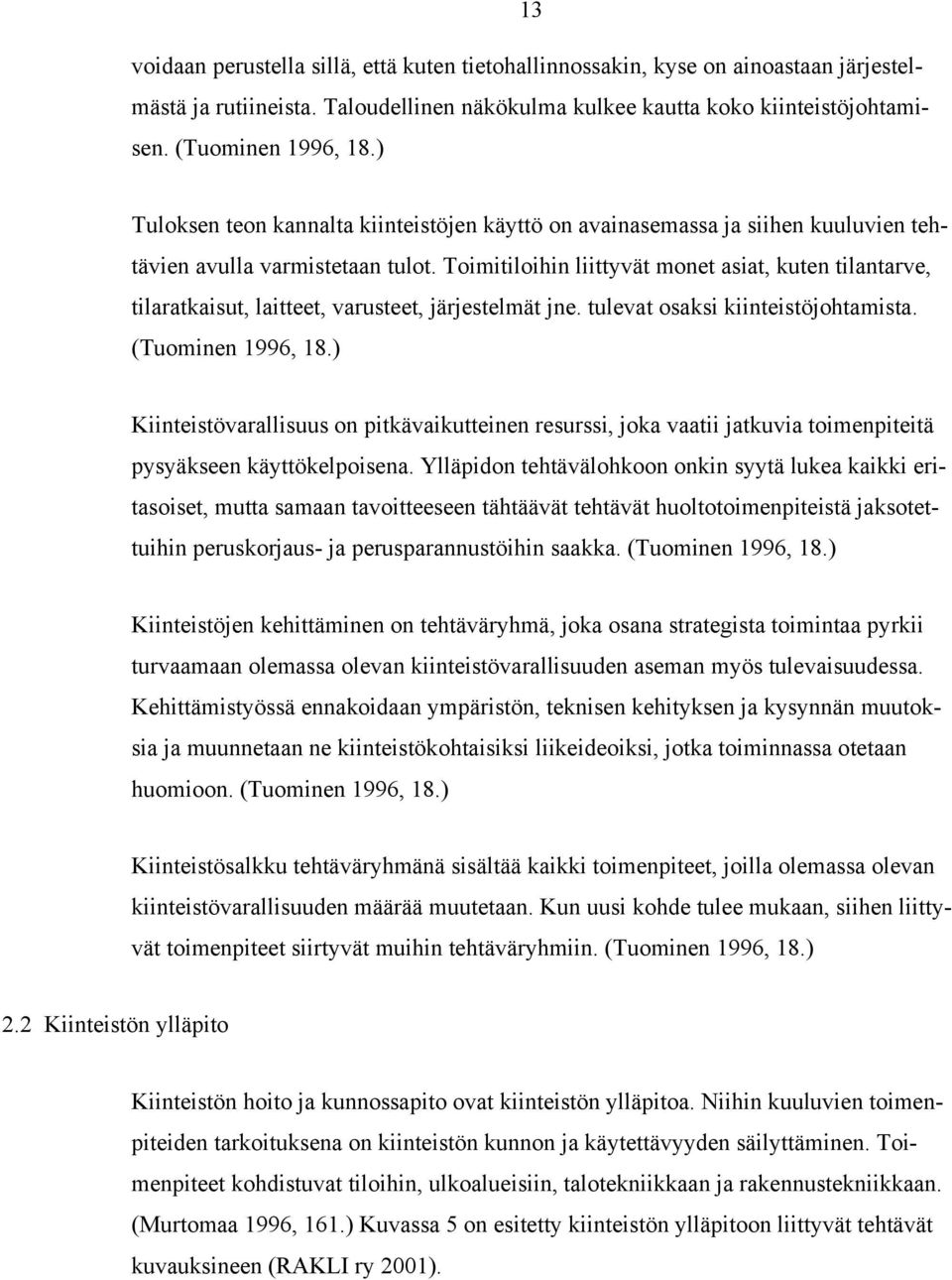 Toimitiloihin liittyvät monet asiat, kuten tilantarve, tilaratkaisut, laitteet, varusteet, järjestelmät jne. tulevat osaksi kiinteistöjohtamista. (Tuominen 1996, 18.