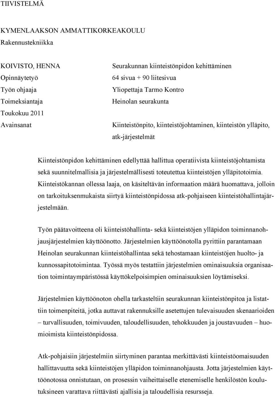 kiinteistöjohtamista sekä suunnitelmallisia ja järjestelmällisesti toteutettua kiinteistöjen ylläpitotoimia.