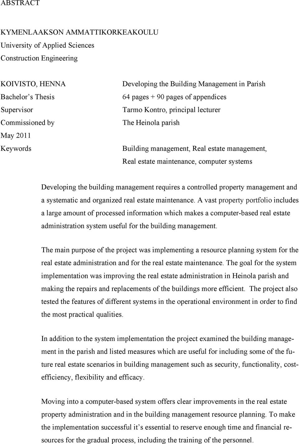 Developing the building management requires a controlled property management and a systematic and organized real estate maintenance.