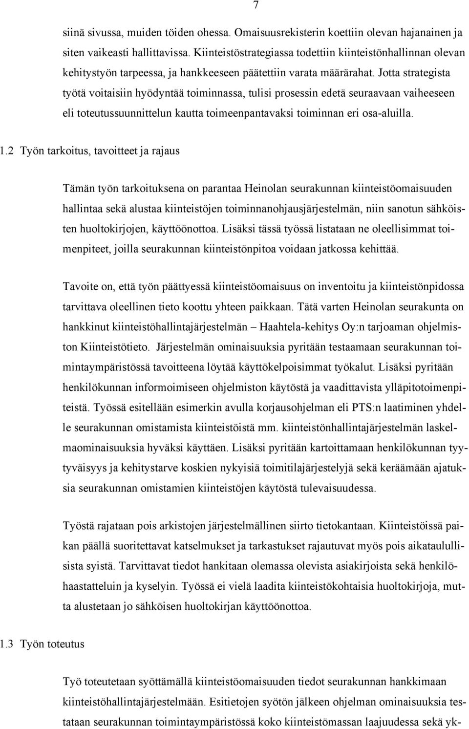 Jotta strategista työtä voitaisiin hyödyntää toiminnassa, tulisi prosessin edetä seuraavaan vaiheeseen eli toteutussuunnittelun kautta toimeenpantavaksi toiminnan eri osa-aluilla. 1.