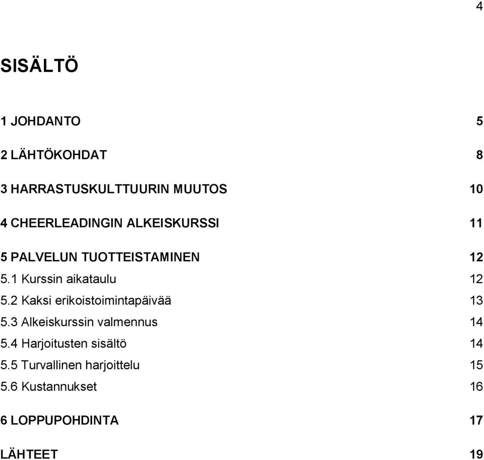 1 Kurssin aikataulu 12 5.2 Kaksi erikoistoimintapäivää 13 5.