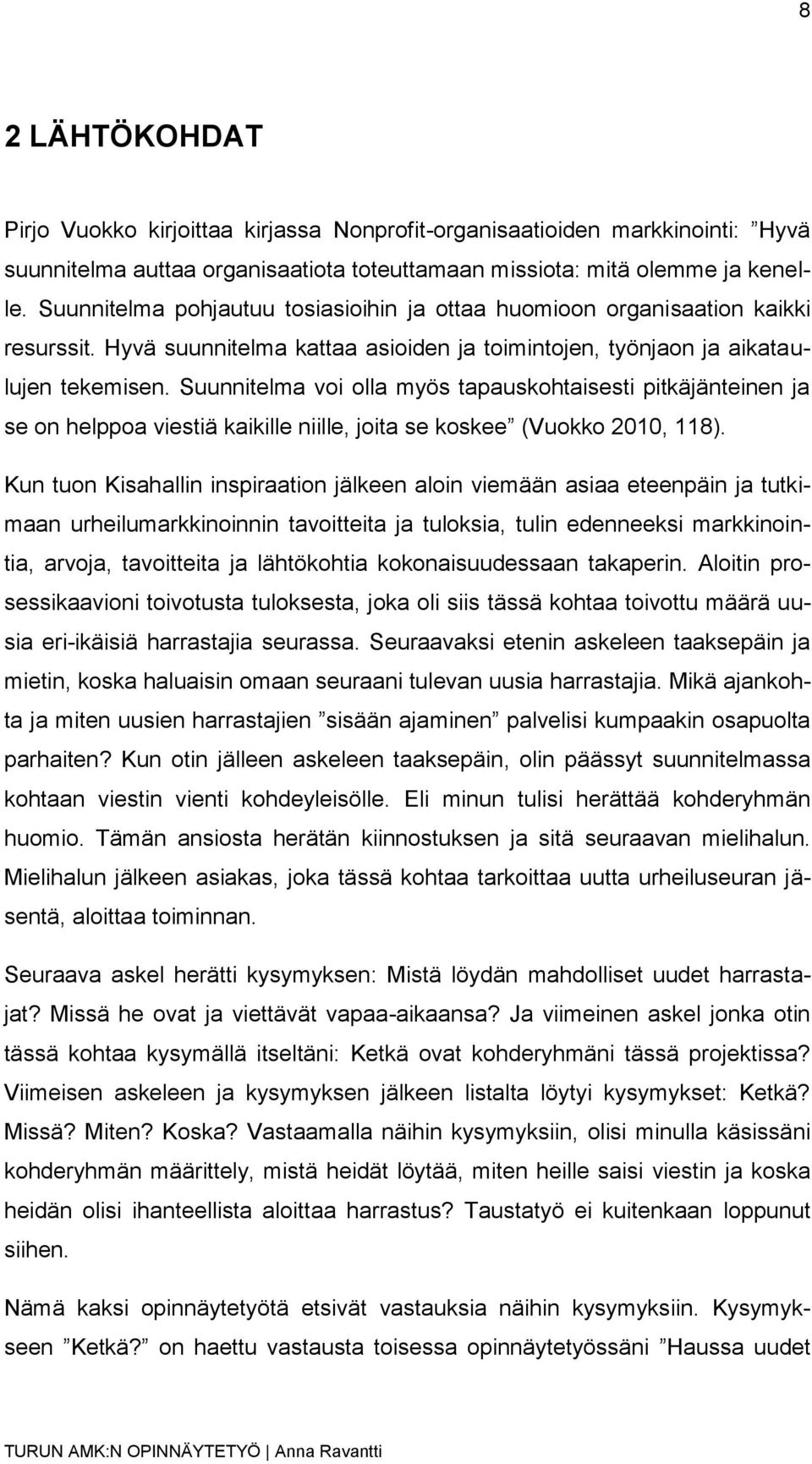 Suunnitelma voi olla myös tapauskohtaisesti pitkäjänteinen ja se on helppoa viestiä kaikille niille, joita se koskee (Vuokko 2010, 118).