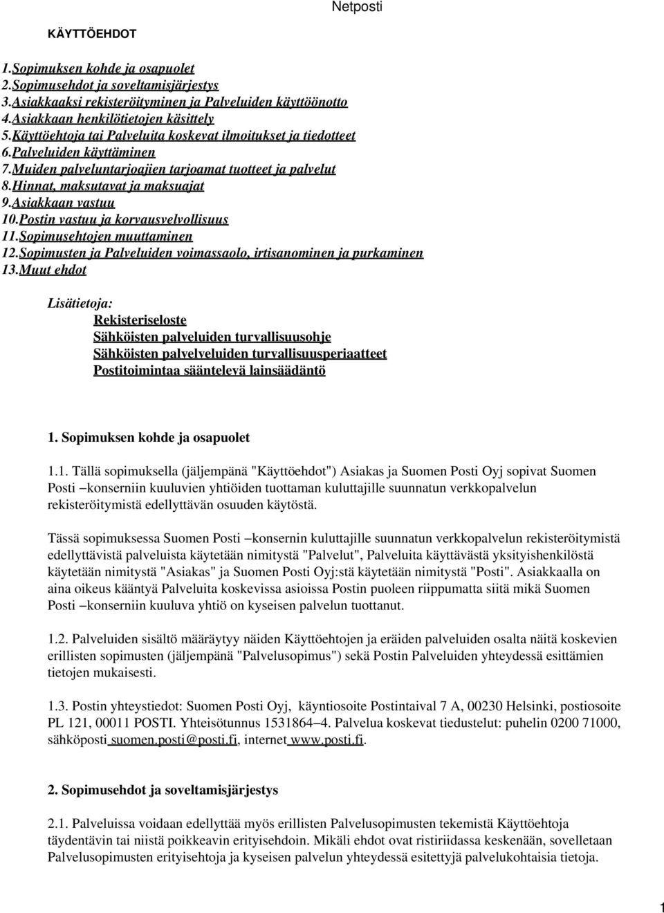 Asiakkaan vastuu 10.Postin vastuu ja korvausvelvollisuus 11.Sopimusehtojen muuttaminen 12.Sopimusten ja Palveluiden voimassaolo, irtisanominen ja purkaminen 13.