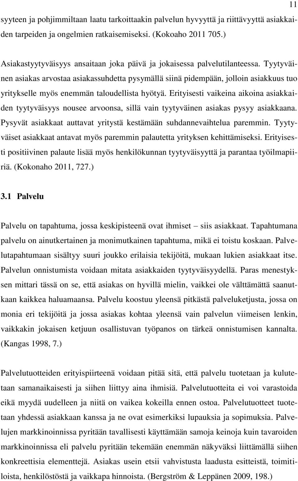 Tyytyväinen asiakas arvostaa asiakassuhdetta pysymällä siinä pidempään, jolloin asiakkuus tuo yritykselle myös enemmän taloudellista hyötyä.