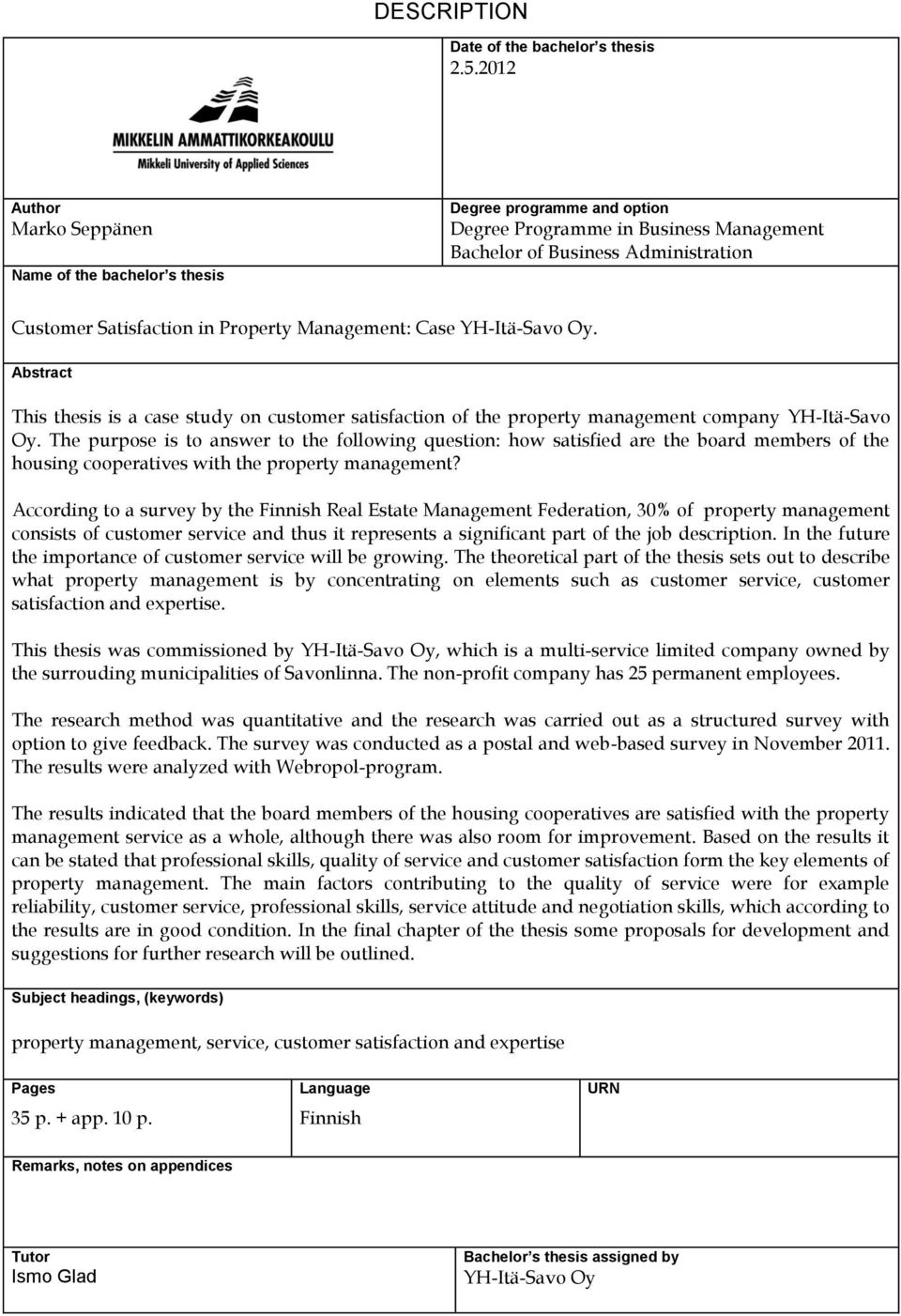 Management: Case YH-Itä-Savo Oy. Abstract This thesis is a case study on customer satisfaction of the property management company YH-Itä-Savo Oy.