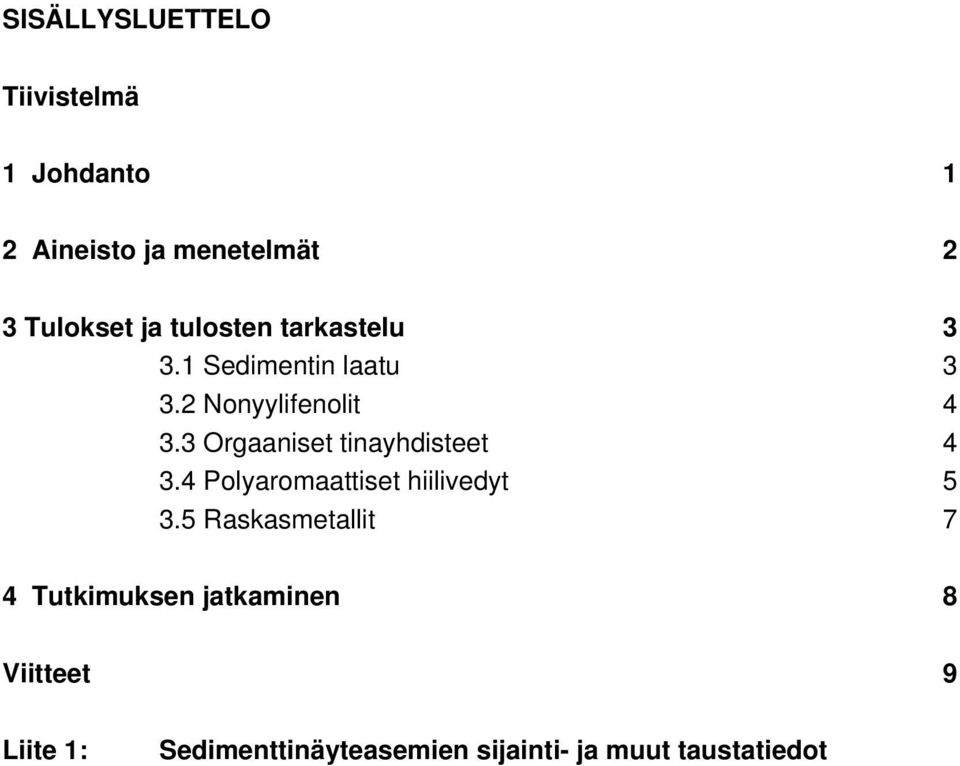 3 Orgaaniset tinayhdisteet 4 3.4 Polyaromaattiset hiilivedyt 5 3.