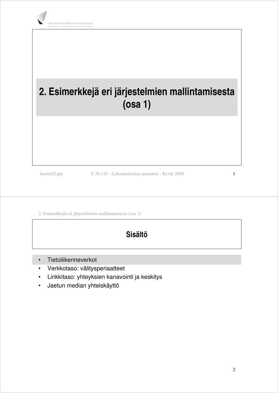 Esimerkkejä eri järjestelmien mallintamisesta (osa ) Sisältö