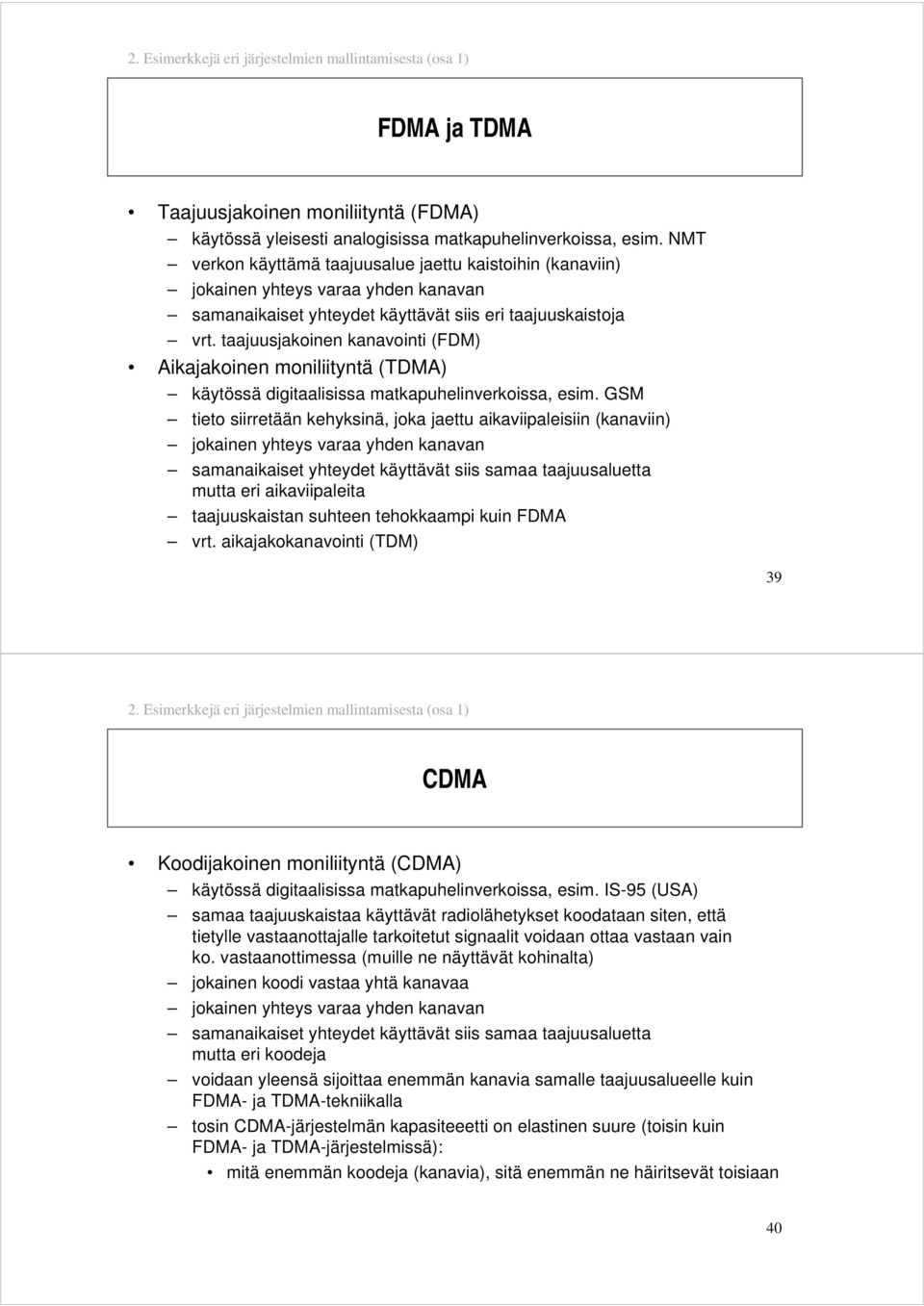 taajuusjakoinen kanavointi (FDM) ikajakoinen moniliityntä (TDM) käytössä digitaalisissa matkapuhelinverkoissa, esim.