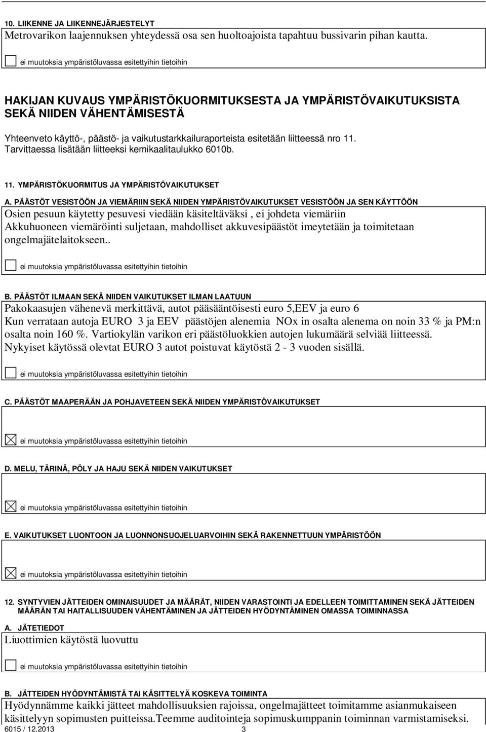 Tarvittaessa lisätään liitteeksi kemikaalitaulukko 6010b. 11. YMPÄRISTÖKUORMITUS JA YMPÄRISTÖVAIKUTUKSET A.