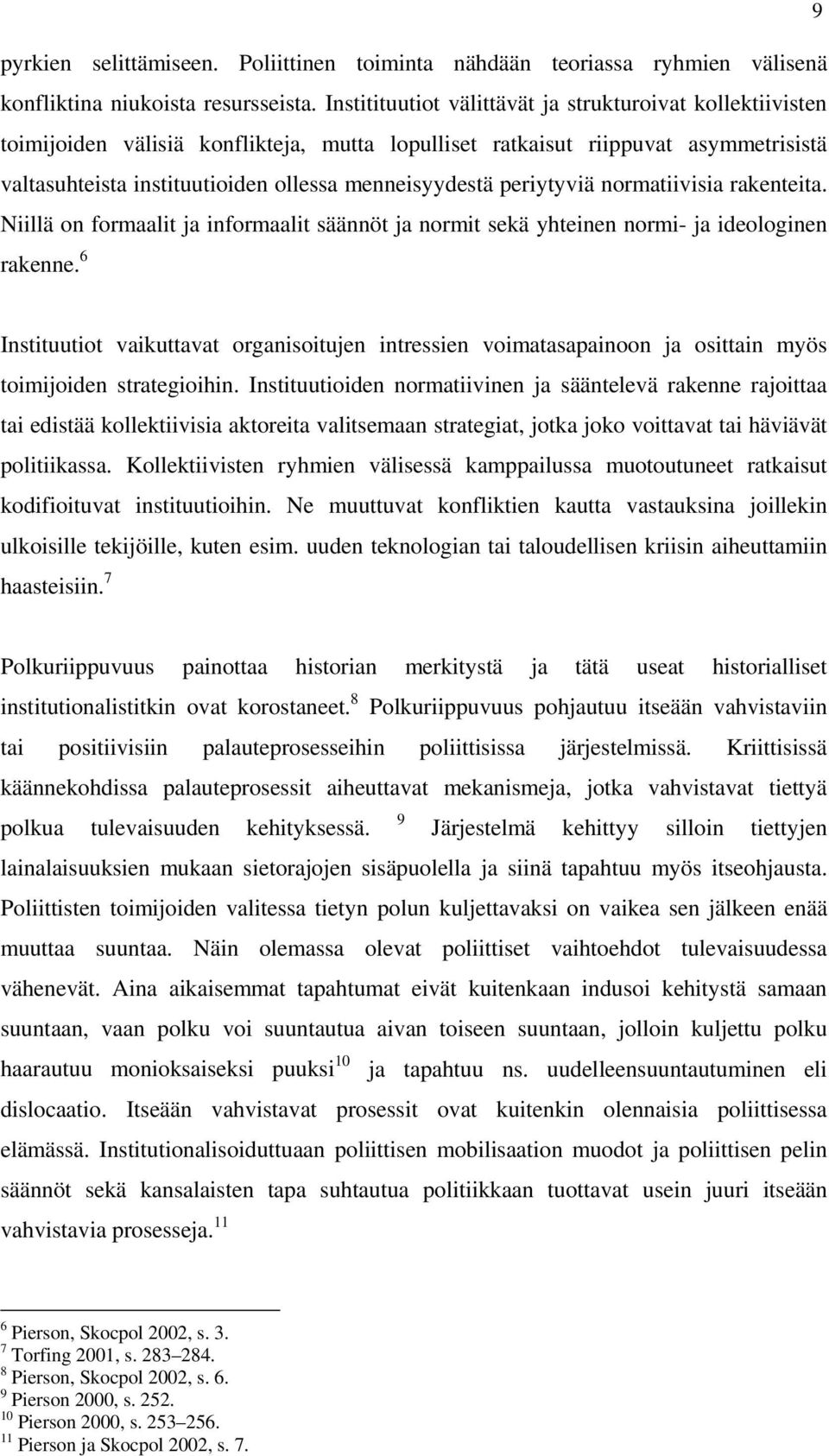 periytyviä normatiivisia rakenteita. Niillä on formaalit ja informaalit säännöt ja normit sekä yhteinen normi- ja ideologinen rakenne.