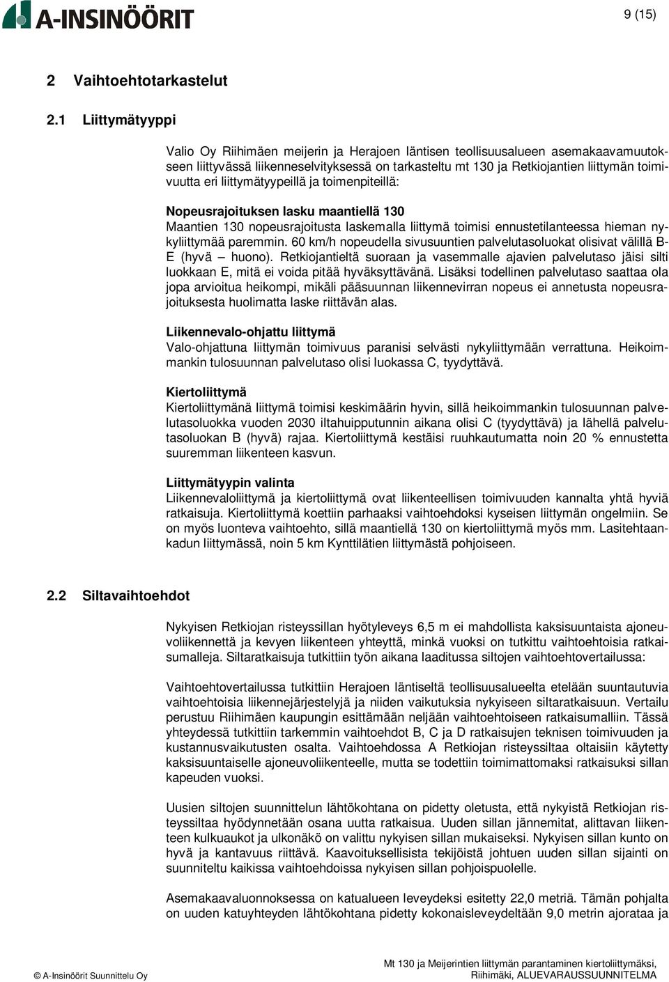 eri liittymätyypeillä ja toimenpiteillä: Nopeusrajoituksen lasku maantiellä 130 Maantien 130 nopeusrajoitusta laskemalla liittymä toimisi ennustetilanteessa hieman nykyliittymää paremmin.