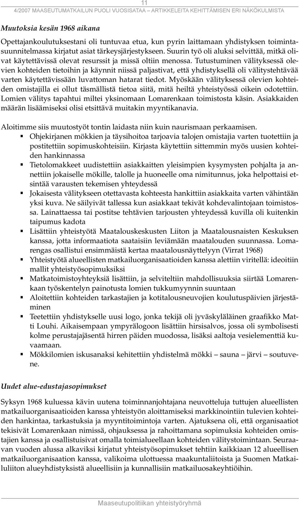 Tutustuminen välityksessä olevien kohteiden tietoihin ja käynnit niissä paljastivat, että yhdistyksellä oli välitystehtävää varten käytettävissään luvattoman hatarat tiedot.