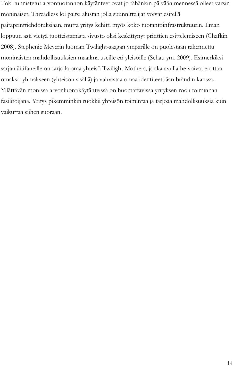 Ilman loppuun asti vietyä tuotteistamista sivusto olisi keskittynyt printtien esittelemiseen (Chafkin 2008).