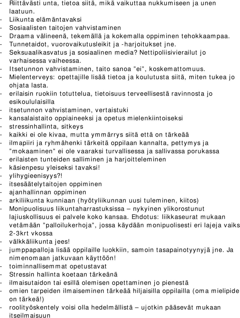 - Seksuaalikasvatus ja sosiaalinen media? Nettipoliisivierailut jo varhaisessa vaiheessa. - Itsetunnon vahvistaminen, taito sanoa ei, koskemattomuus.