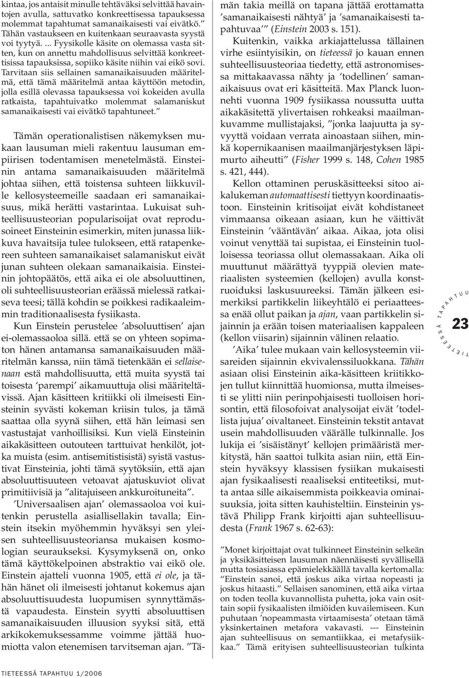 ... Fyysikolle käsite on olemassa vasta sitten, kun on annettu mahdollisuus selvittää konkreettisissa tapauksissa, sopiiko käsite niihin vai eikö sovi.