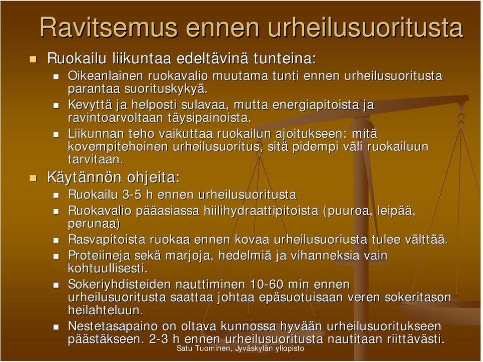 t Liikunnan teho vaikuttaa ruokailun ajoitukseen: mitä kovempitehoinen urheilusuoritus, sitä pidempi väli v ruokailuun tarvitaan.