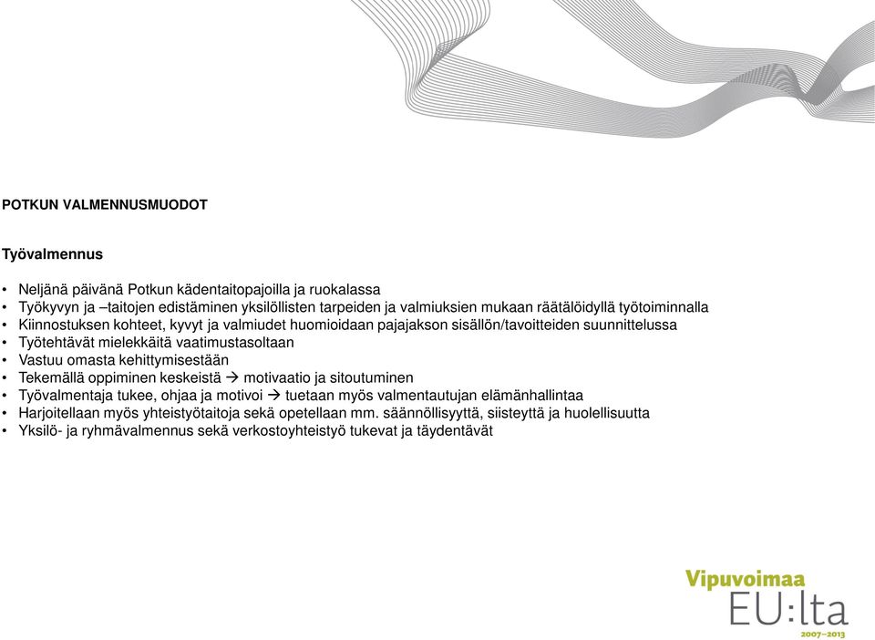 vaatimustasoltaan Vastuu omasta kehittymisestään Tekemällä oppiminen keskeistä motivaatio ja sitoutuminen Työvalmentaja tukee, ohjaa ja motivoi tuetaan myös valmentautujan