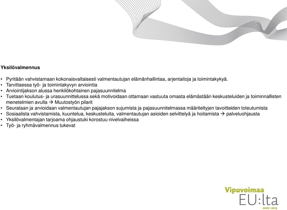 omasta elämästään keskusteluiden ja toiminnallisten menetelmien avulla Muutostyön pilarit Seurataan ja arvioidaan valmentautujan pajajakson sujumista ja pajasuunnitelmassa