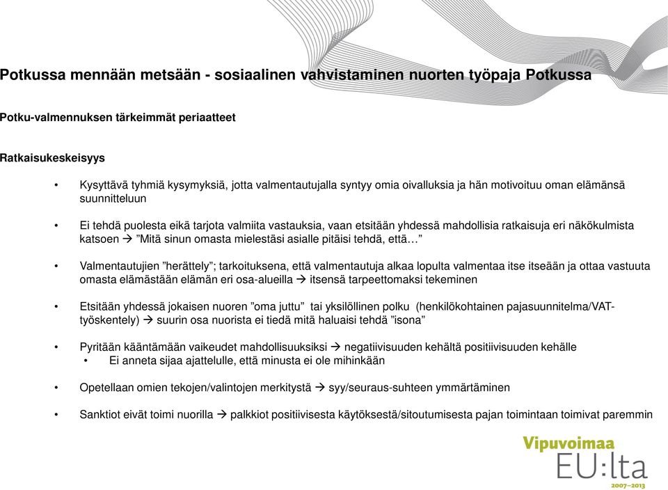 omasta mielestäsi asialle pitäisi tehdä, että Valmentautujien herättely ; tarkoituksena, että valmentautuja alkaa lopulta valmentaa itse itseään ja ottaa vastuuta omasta elämästään elämän eri