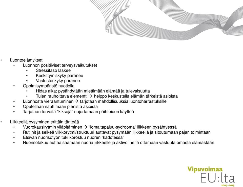 Tarjotaan terveitä kiksejä nujertamaan päihteiden käyttöä Liikkeellä pysyminen erittäin tärkeää Vuorokausirytmin ylläpitäminen lomaltapaluu-sydrooma liikkeen pysähtyessä Rutiinit ja selkeä