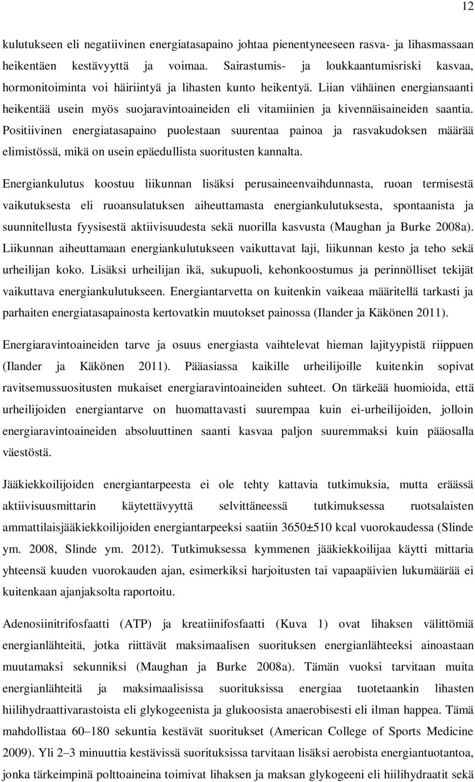 Liian vähäinen energiansaanti heikentää usein myös suojaravintoaineiden eli vitamiinien ja kivennäisaineiden saantia.