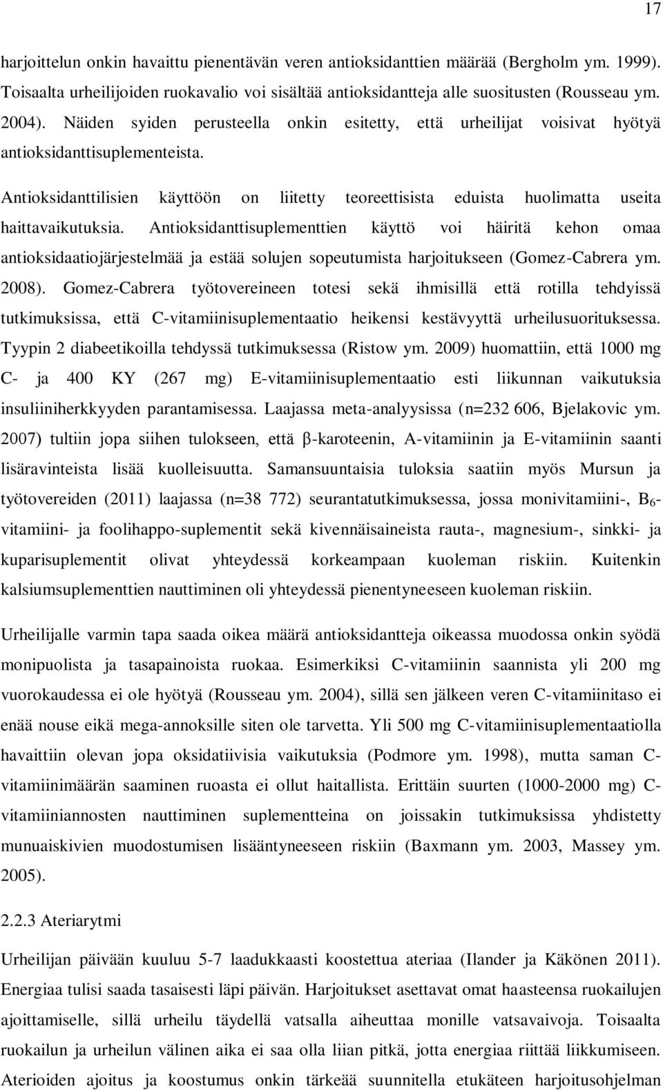 Antioksidanttilisien käyttöön on liitetty teoreettisista eduista huolimatta useita haittavaikutuksia.