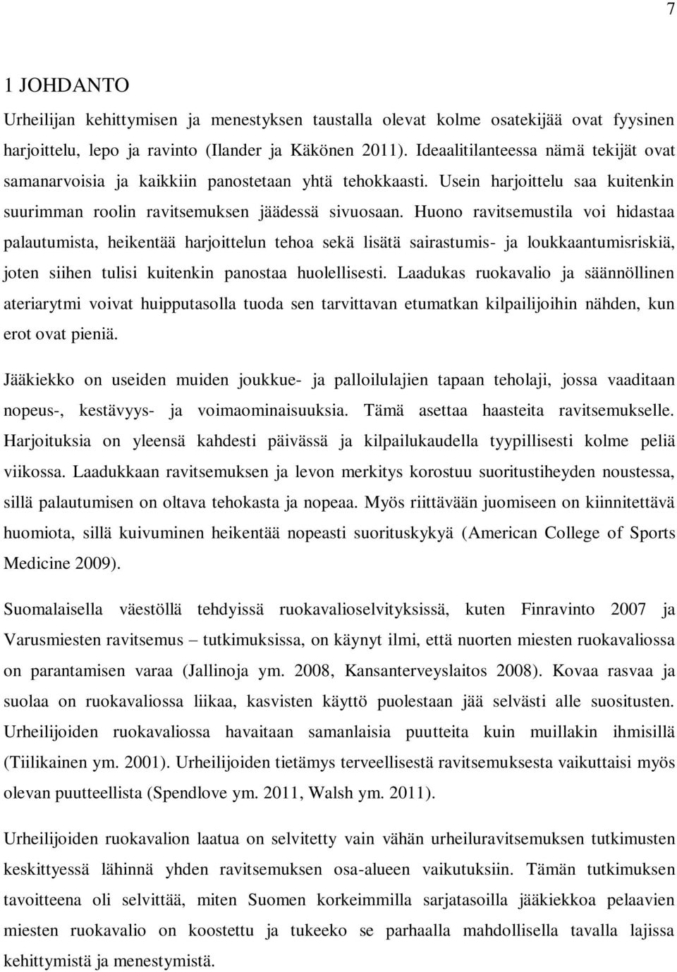 Huono ravitsemustila voi hidastaa palautumista, heikentää harjoittelun tehoa sekä lisätä sairastumis- ja loukkaantumisriskiä, joten siihen tulisi kuitenkin panostaa huolellisesti.