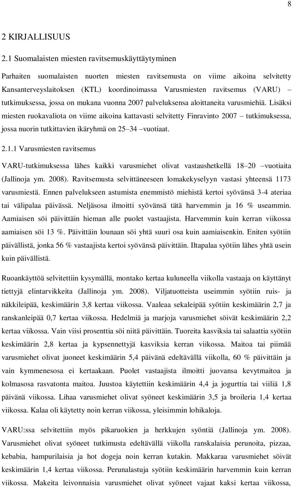 (VARU) tutkimuksessa, jossa on mukana vuonna 2007 palveluksensa aloittaneita varusmiehiä.