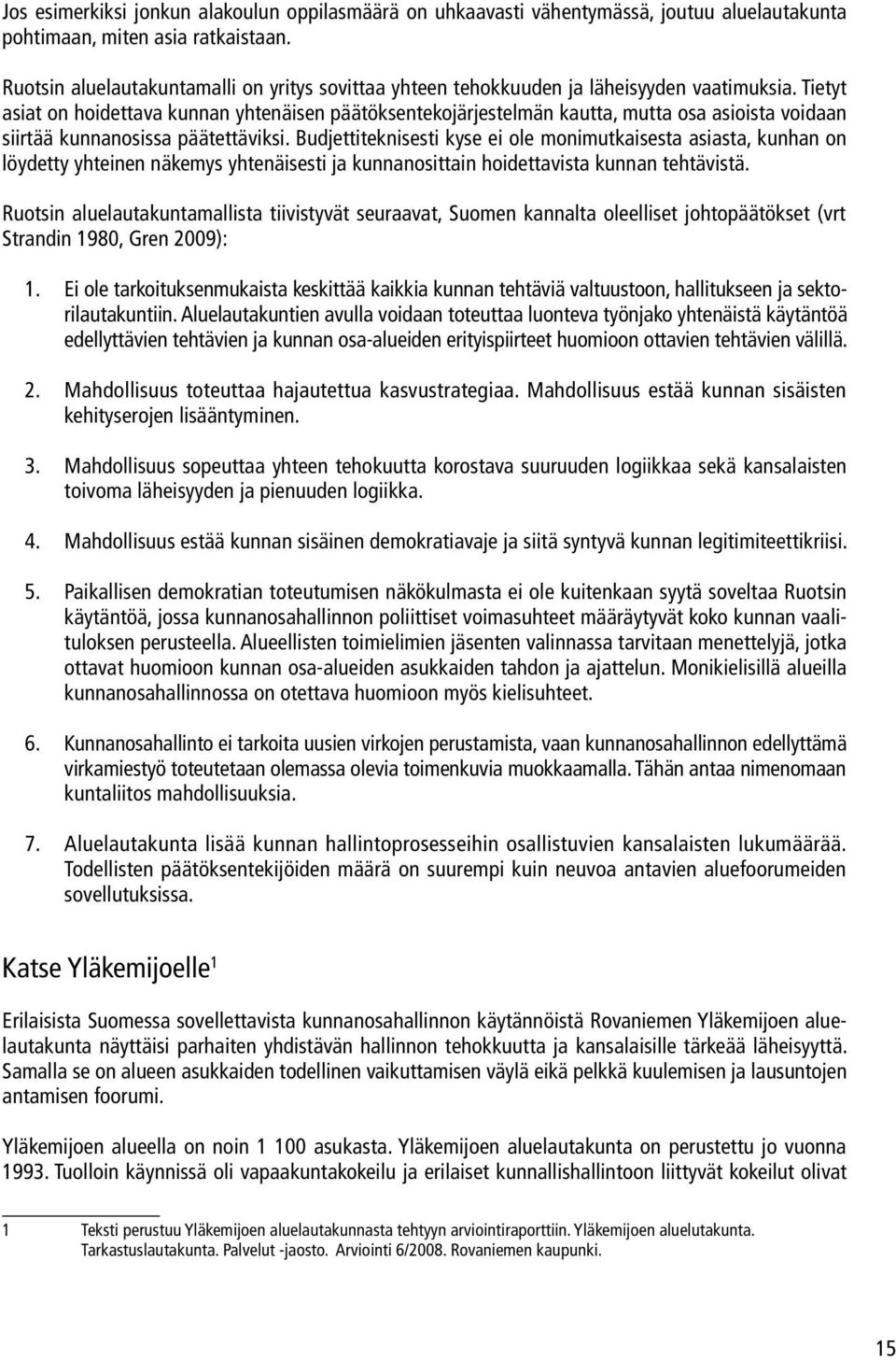 Tietyt asiat on hoidettava kunnan yhtenäisen päätöksentekojärjestelmän kautta, mutta osa asioista voidaan siirtää kunnanosissa päätettäviksi.