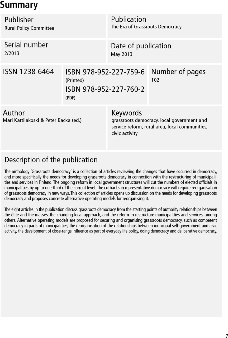 ) Keywords grassroots democracy, local government and service reform, rural area, local communities, civic activity Description of the publication The anthology Grassroots democracy is a collection