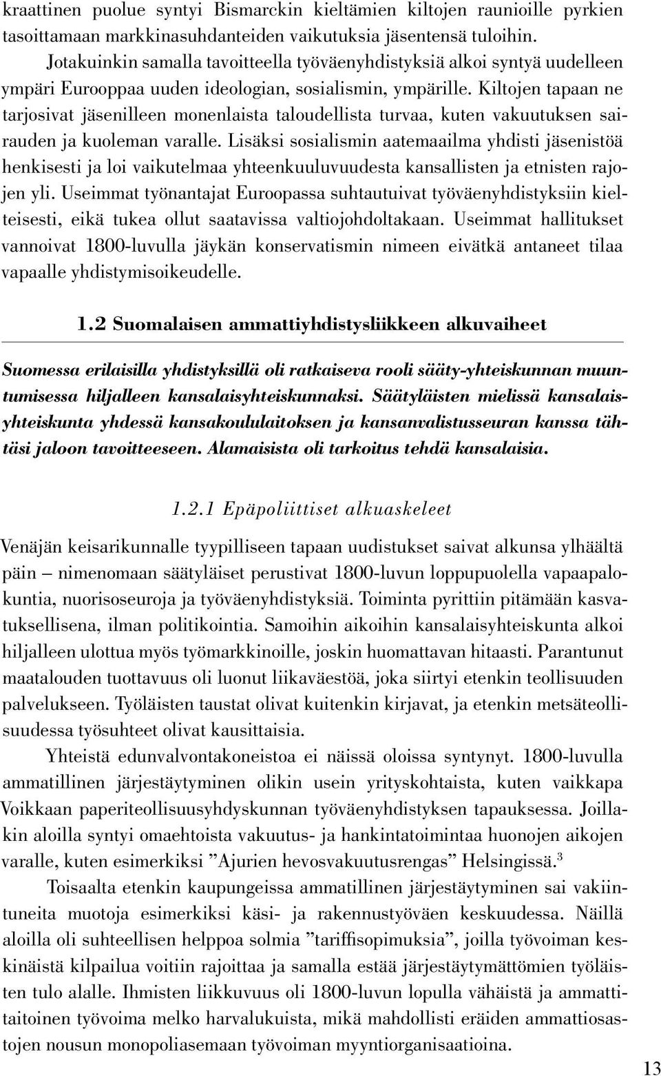 Kiltojen tapaan ne tarjosivat jäsenilleen monenlaista taloudellista turvaa, kuten vakuutuksen sairauden ja kuoleman varalle.