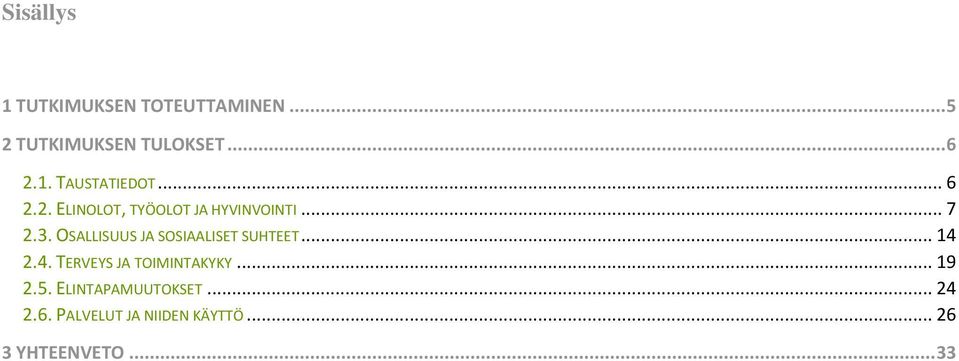 OSALLISUUS JA SOSIAALISET SUHTEET... 14 2.4. TERVEYS JA TOIMINTAKYKY... 19 2.