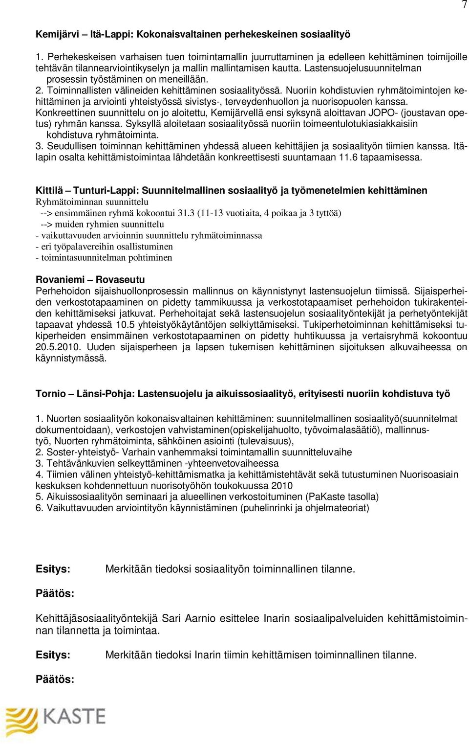 Lastensuojelusuunnitelman prosessin työstäminen on meneillään. 2. Toiminnallisten välineiden kehittäminen sosiaalityössä.