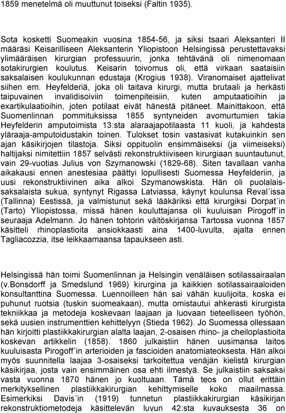 tehtävänä oli nimenomaan sotakirurgien koulutus. Keisarin toivomus oli, että virkaan saataisiin saksalaisen koulukunnan edustaja (Krogius 1938). Viranomaiset ajattelivat siihen em.