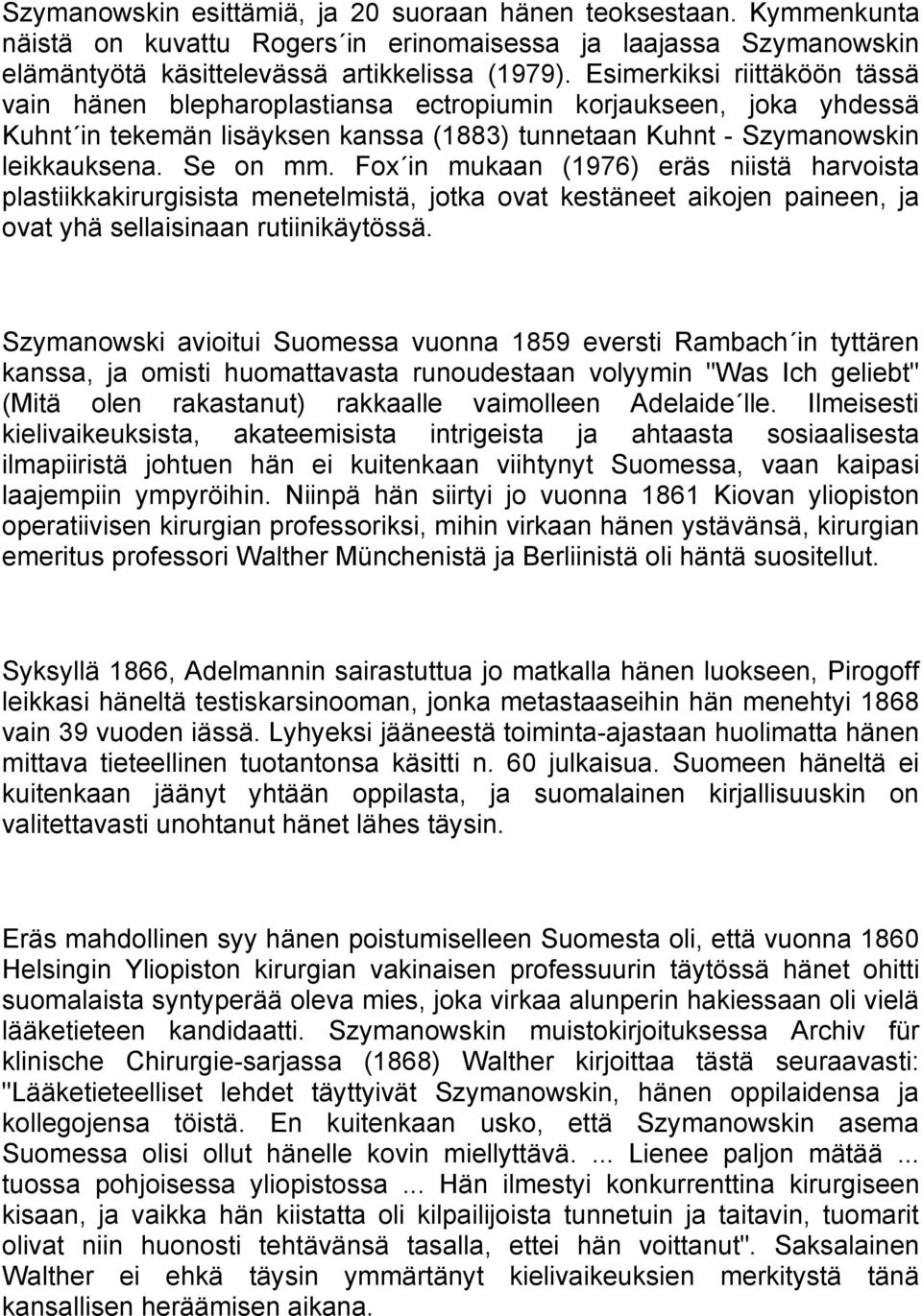 Fox in mukaan (1976) eräs niistä harvoista plastiikkakirurgisista menetelmistä, jotka ovat kestäneet aikojen paineen, ja ovat yhä sellaisinaan rutiinikäytössä.