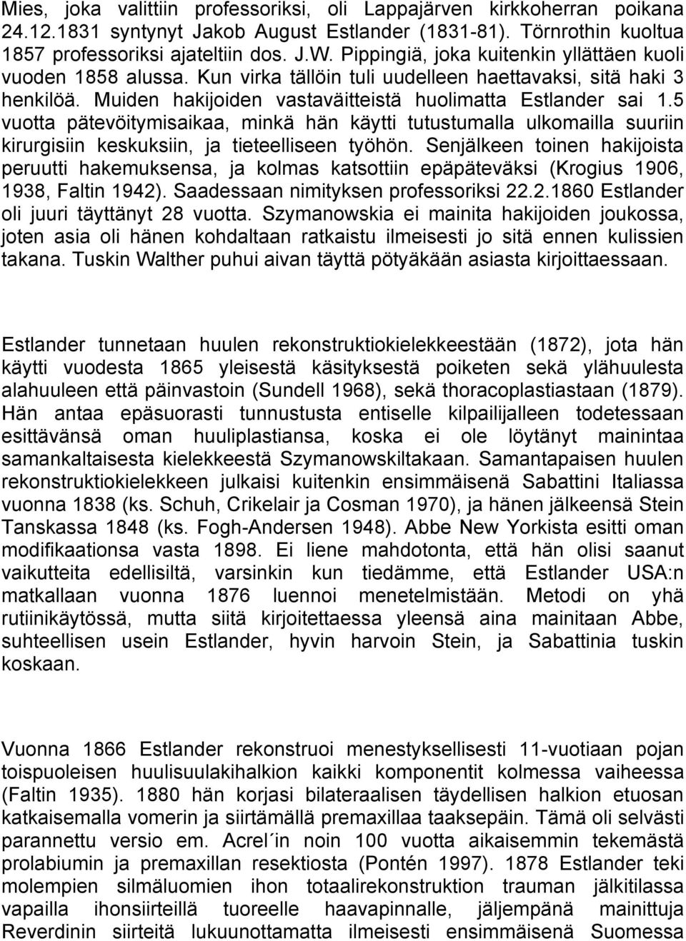 5 vuotta pätevöitymisaikaa, minkä hän käytti tutustumalla ulkomailla suuriin kirurgisiin keskuksiin, ja tieteelliseen työhön.