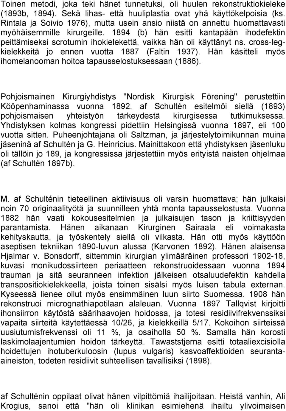 1894 (b) hän esitti kantapään ihodefektin peittämiseksi scrotumin ihokielekettä, vaikka hän oli käyttänyt ns. cross-legkielekkeitä jo ennen vuotta 1887 (Faltin 1937).