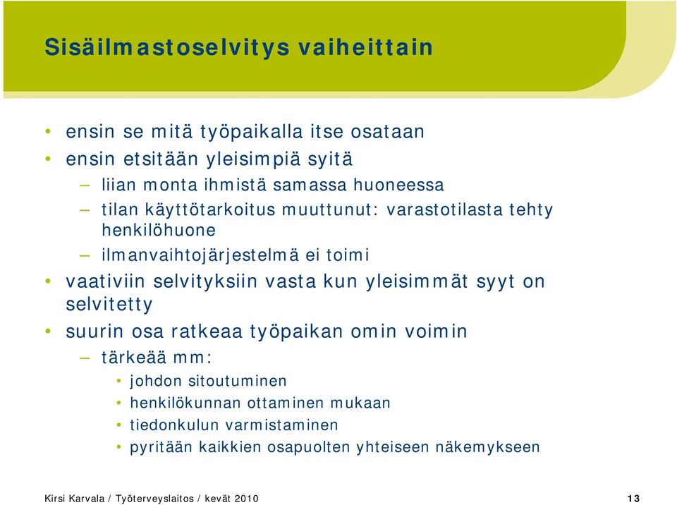 vasta kun yleisimmät syyt on selvitetty suurin osa ratkeaa työpaikan omin voimin tärkeää mm: johdon sitoutuminen henkilökunnan