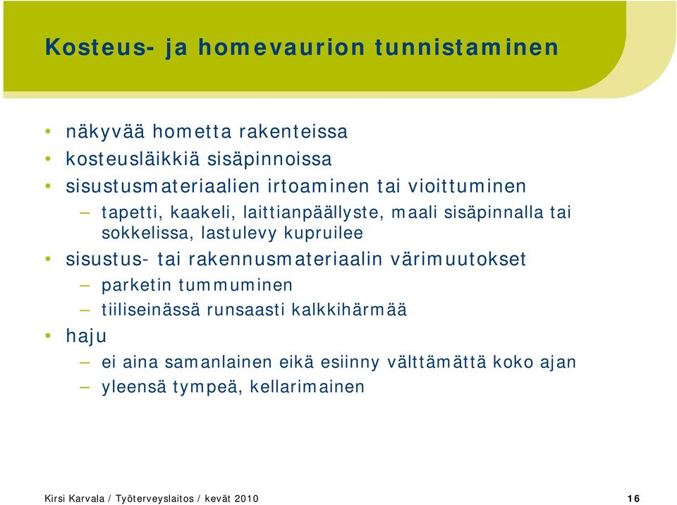 sisustus- tai rakennusmateriaalin värimuutokset haju parketin tummuminen tiiliseinässä runsaasti kalkkihärmää ei aina