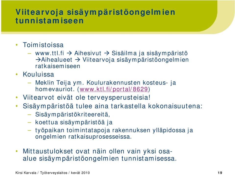 Koulurakennusten kosteus- ja homevauriot. (www.ktl.fi/portal/8629) Viitearvot eivät ole terveysperusteisia!