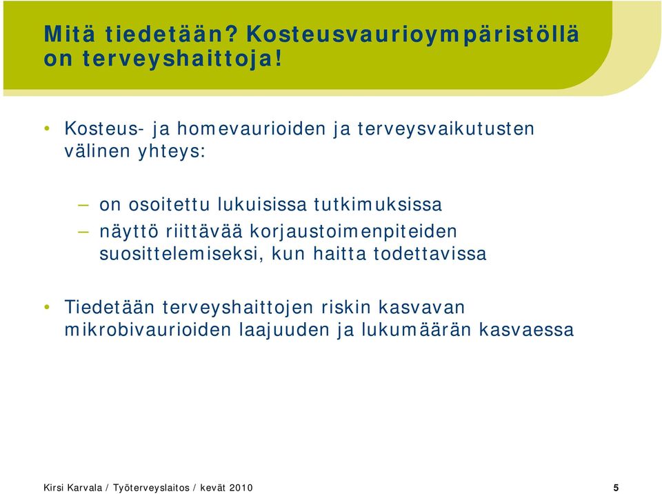 tutkimuksissa näyttö riittävää korjaustoimenpiteiden suosittelemiseksi, kun haitta todettavissa